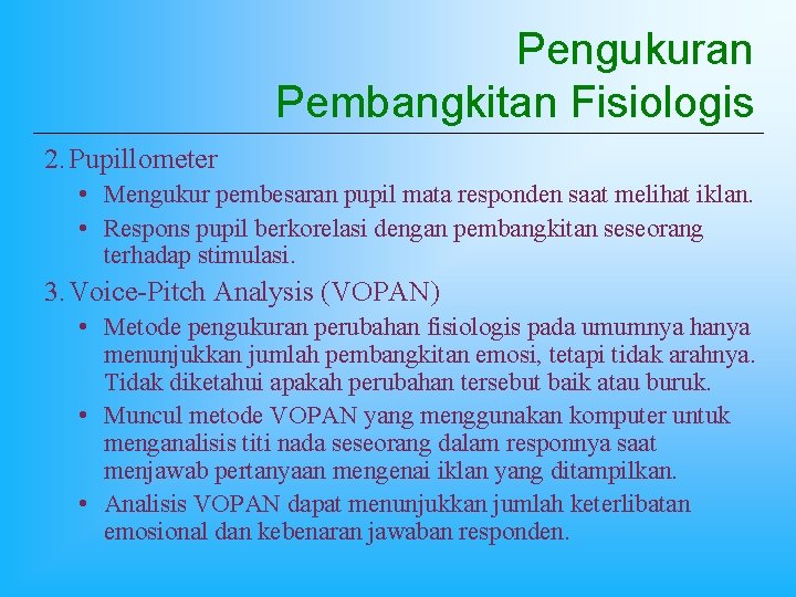 Pengukuran Pembangkitan Fisiologis 2. Pupillometer • Mengukur pembesaran pupil mata responden saat melihat iklan.