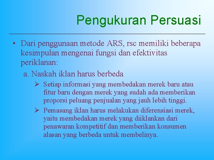 Pengukuran Persuasi • Dari penggunaan metode ARS, rsc memiliki beberapa kesimpulan mengenai fungsi dan