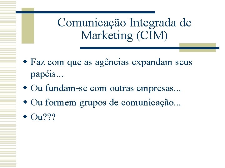 Comunicação Integrada de Marketing (CIM) w Faz com que as agências expandam seus papéis.