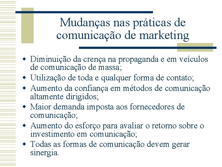 Mudanças nas práticas de comunicação de marketing w Diminuição da crença na propaganda e