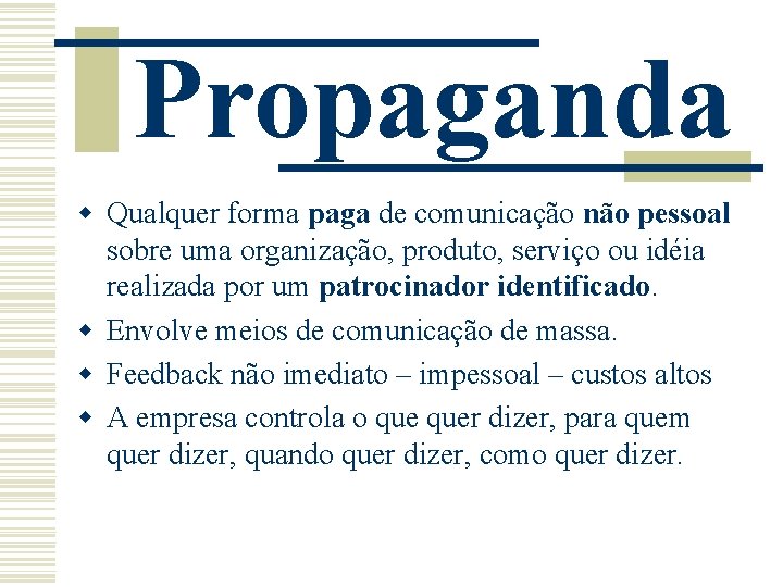 Propaganda w Qualquer forma paga de comunicação não pessoal sobre uma organização, produto, serviço