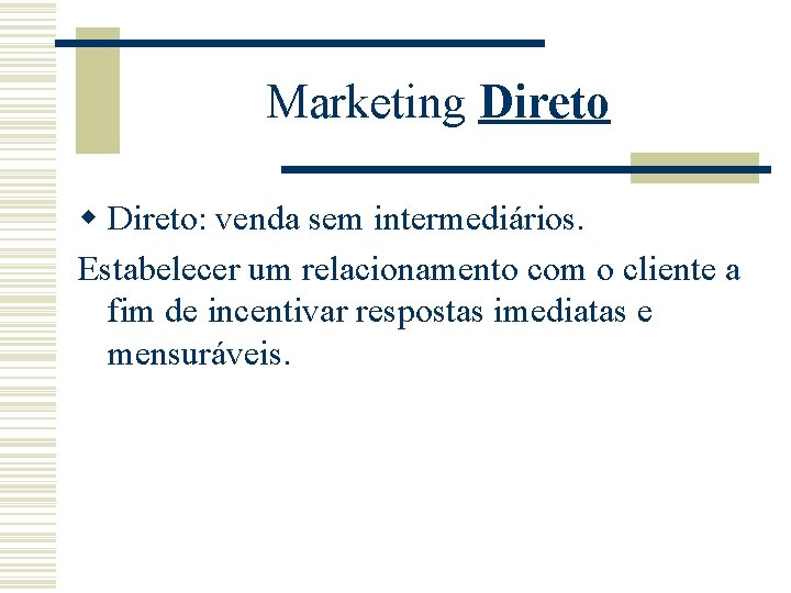 Marketing Direto w Direto: venda sem intermediários. Estabelecer um relacionamento com o cliente a