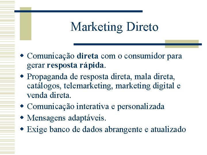 Marketing Direto w Comunicação direta com o consumidor para gerar resposta rápida. w Propaganda