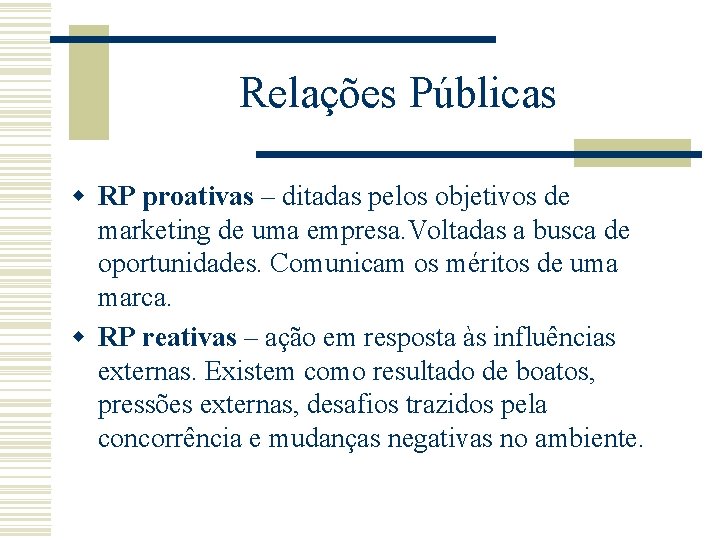 Relações Públicas w RP proativas – ditadas pelos objetivos de marketing de uma empresa.