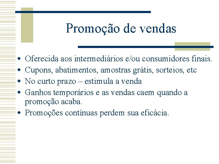 Promoção de vendas w w Oferecida aos intermediários e/ou consumidores finais. Cupons, abatimentos, amostras