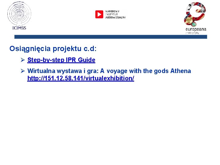 Osiągnięcia projektu c. d: Ø Step-by-step IPR Guide Ø Wirtualna wystawa i gra: A