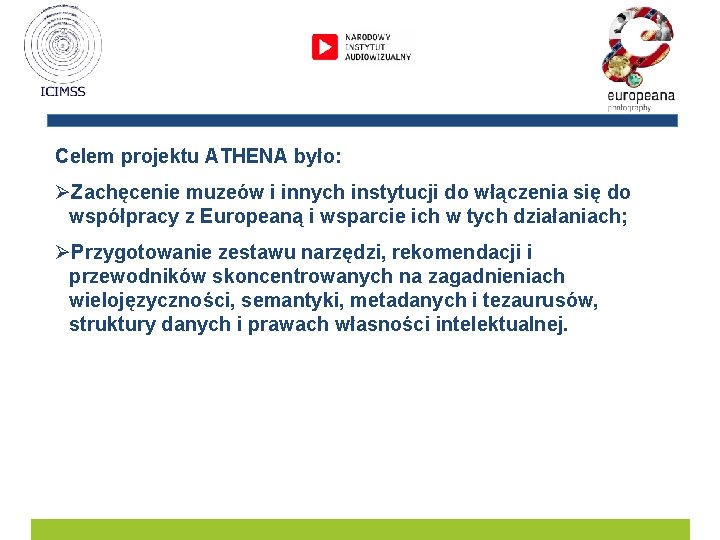 Celem projektu ATHENA było: ØZachęcenie muzeów i innych instytucji do włączenia się do współpracy