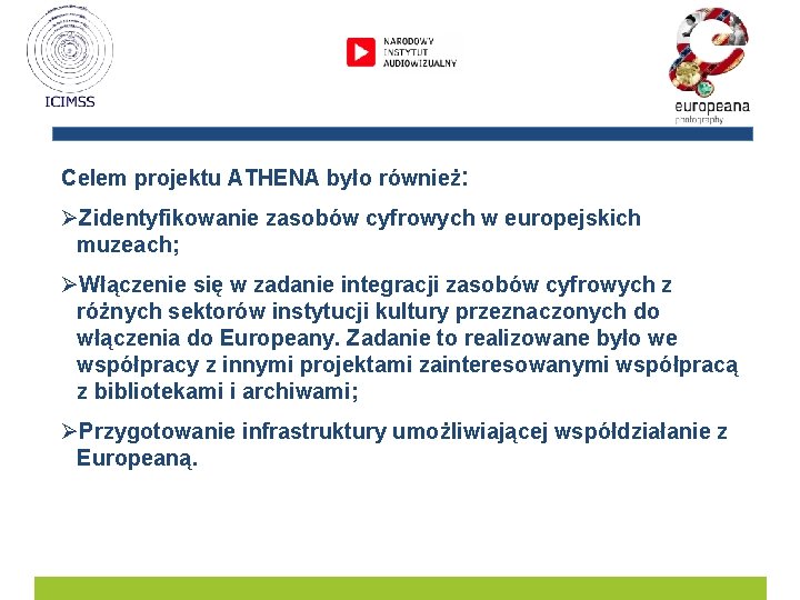 Celem projektu ATHENA było również: ØZidentyfikowanie zasobów cyfrowych w europejskich muzeach; ØWłączenie się w