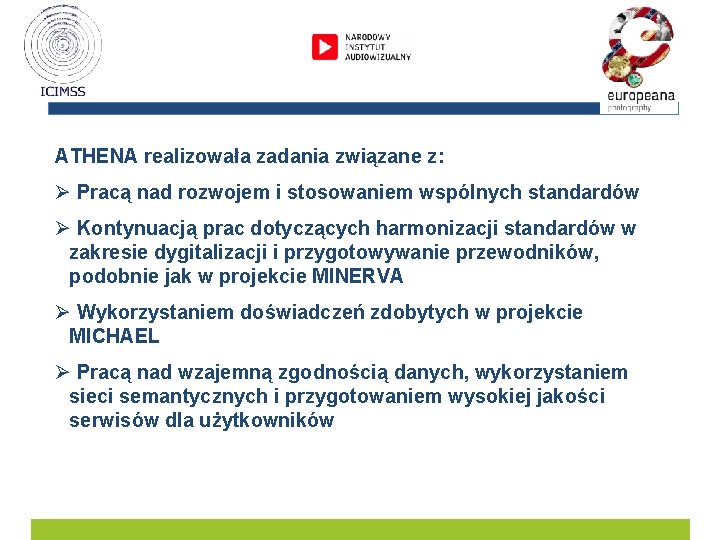 ATHENA realizowała zadania związane z: Ø Pracą nad rozwojem i stosowaniem wspólnych standardów Ø