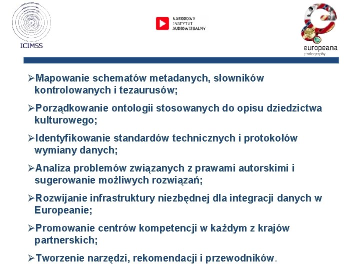 ØMapowanie schematów metadanych, słowników kontrolowanych i tezaurusów; ØPorządkowanie ontologii stosowanych do opisu dziedzictwa kulturowego;