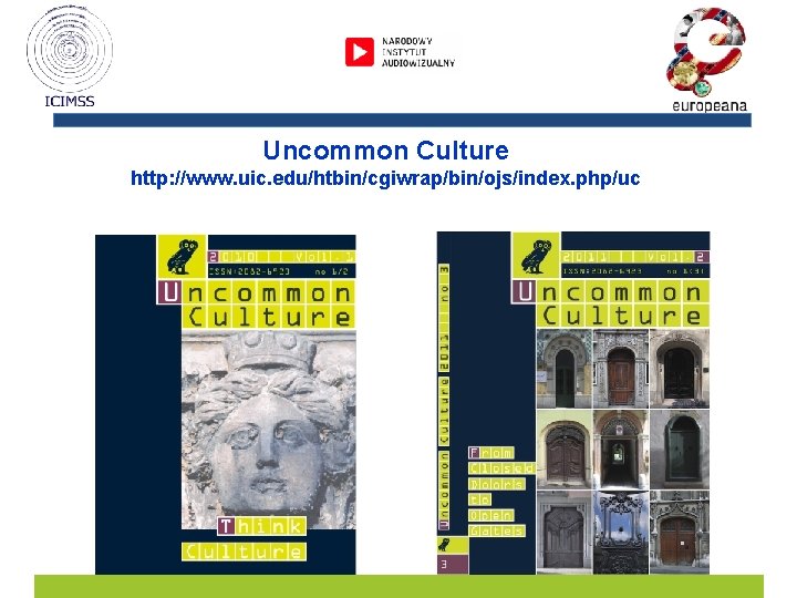 Uncommon Culture http: //www. uic. edu/htbin/cgiwrap/bin/ojs/index. php/uc 