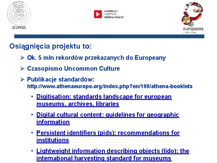 Osiągnięcia projektu to: Ø Ok. 5 mln rekordów przekazanych do Europeany Ø Czasopismo Uncommon