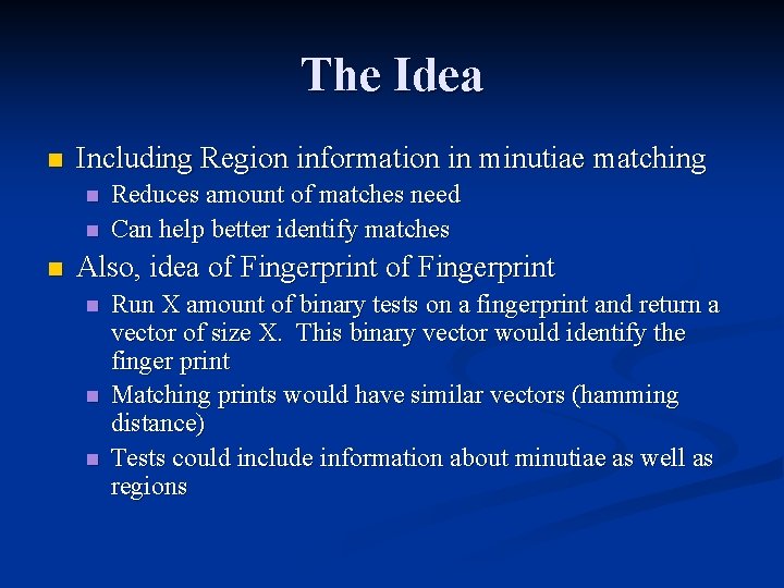 The Idea n Including Region information in minutiae matching n n n Reduces amount