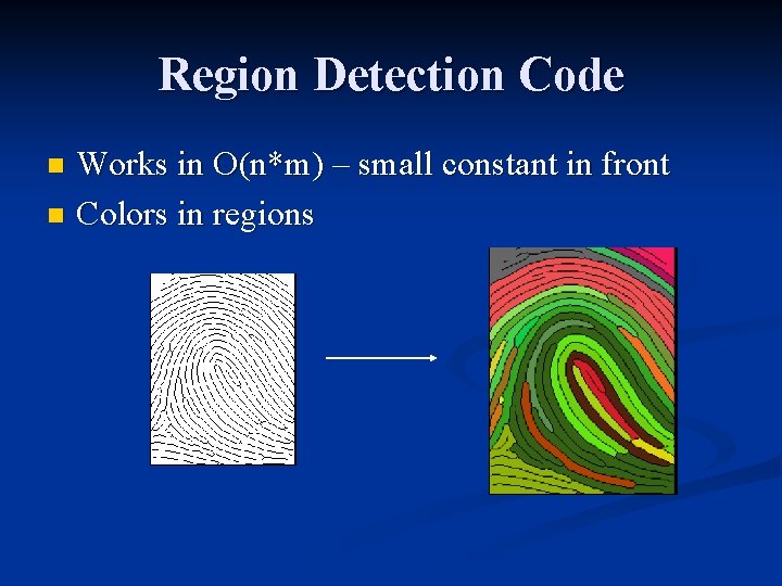 Region Detection Code Works in O(n*m) – small constant in front n Colors in