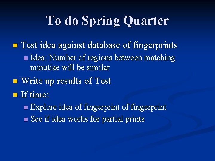 To do Spring Quarter n Test idea against database of fingerprints n Idea: Number