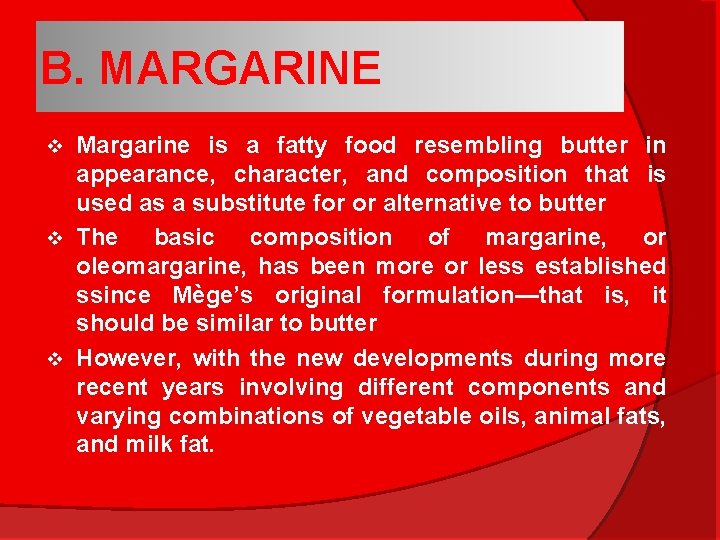 B. MARGARINE Margarine is a fatty food resembling butter in appearance, character, and composition