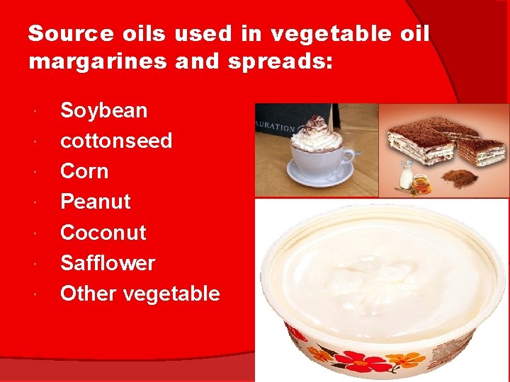 Source oils used in vegetable oil margarines and spreads: Soybean cottonseed Corn Peanut Coconut