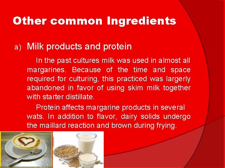 Other common Ingredients a) Milk products and protein In the past cultures milk was