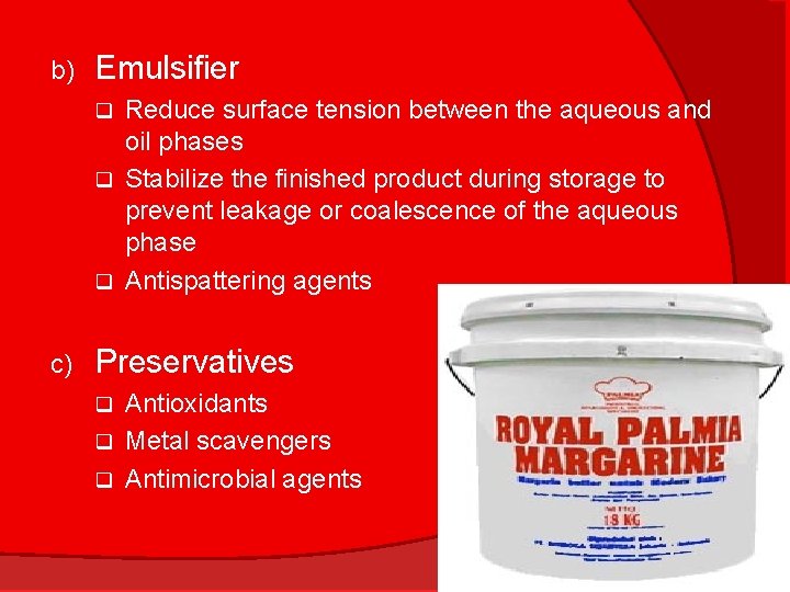 b) Emulsifier Reduce surface tension between the aqueous and oil phases q Stabilize the