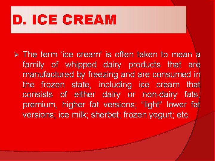 D. ICE CREAM Ø The term ‘ice cream’ is often taken to mean a