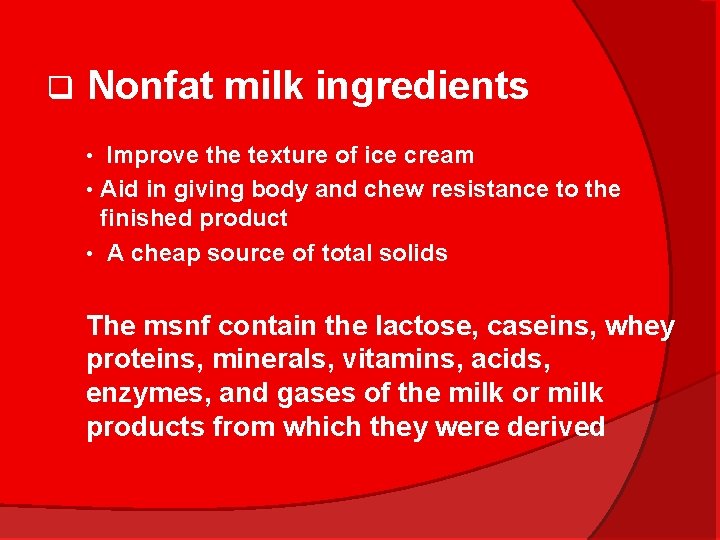 q Nonfat milk ingredients Improve the texture of ice cream • Aid in giving