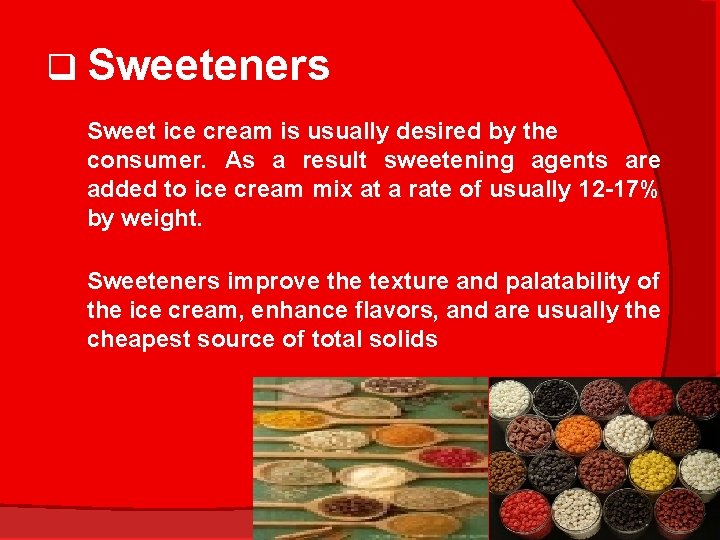 q Sweeteners Sweet ice cream is usually desired by the consumer. As a result
