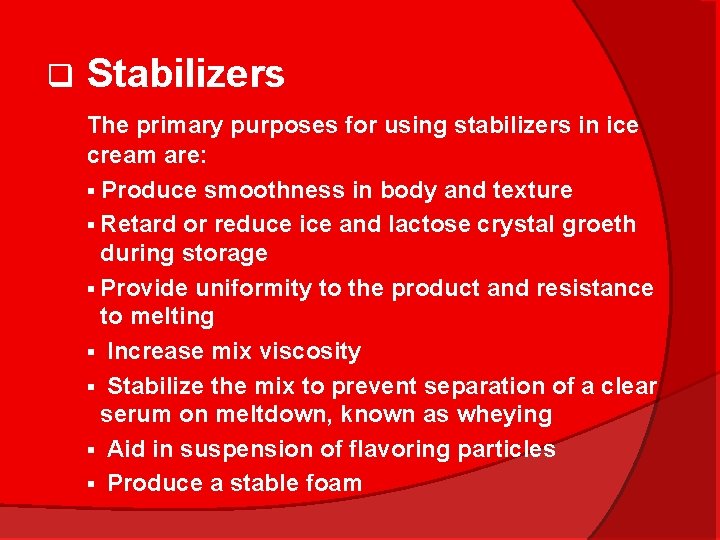 q Stabilizers The primary purposes for using stabilizers in ice cream are: § Produce