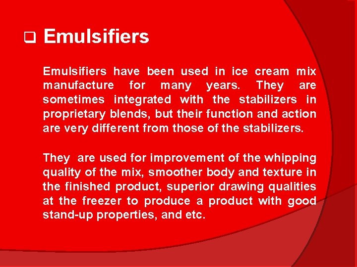 q Emulsifiers have been used in ice cream mix manufacture for many years. They