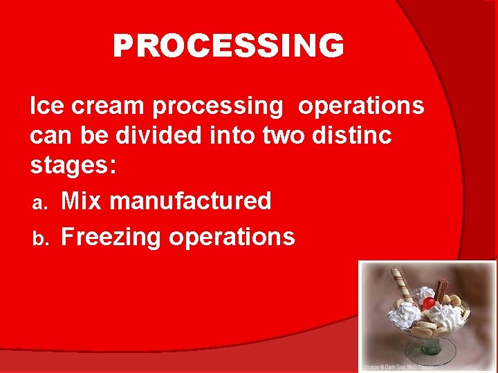 PROCESSING Ice cream processing operations can be divided into two distinc stages: a. Mix