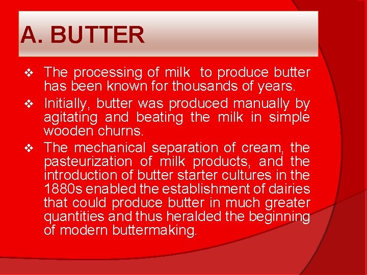 A. BUTTER The processing of milk to produce butter has been known for thousands