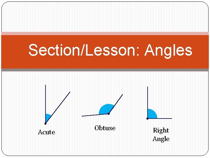 Section/Lesson: Angles Acute Obtuse Right Angle 