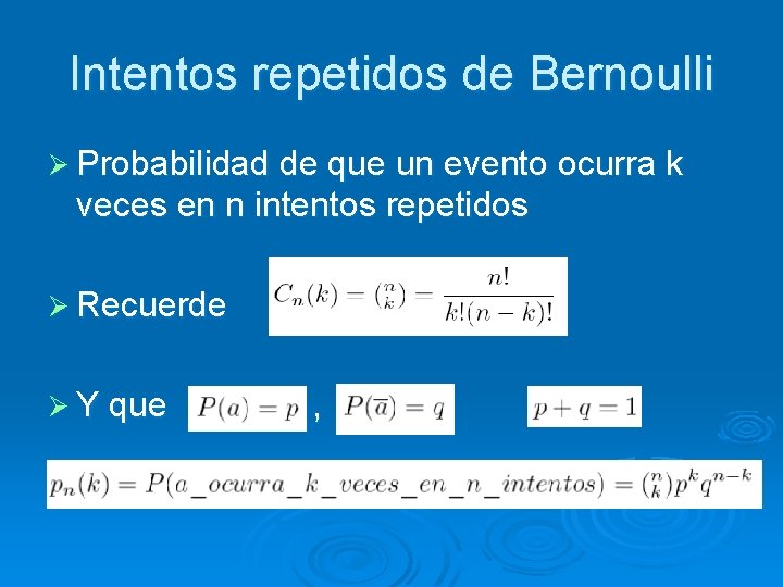 Intentos repetidos de Bernoulli Ø Probabilidad de que un evento ocurra k veces en