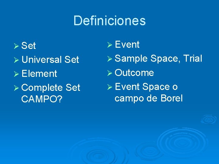 Definiciones Ø Set Ø Event Ø Universal Set Ø Sample Space, Trial Ø Element