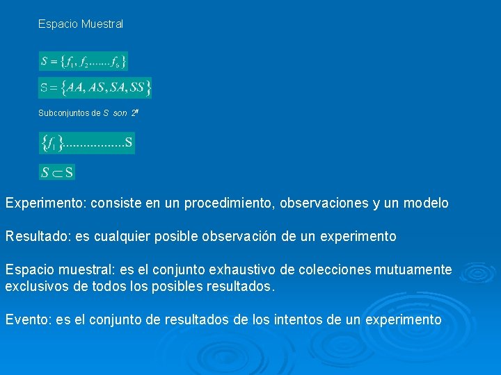 Espacio Muestral Subconjuntos de S son 2# Experimento: consiste en un procedimiento, observaciones y