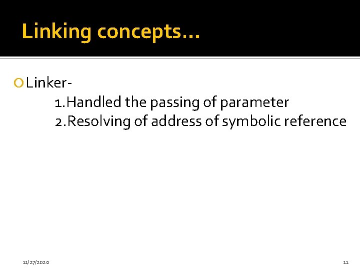 Linking concepts… Linker- 1. Handled the passing of parameter 2. Resolving of address of