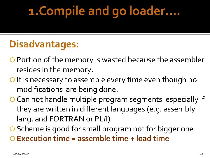 1. Compile and go loader…. Disadvantages: Portion of the memory is wasted because the