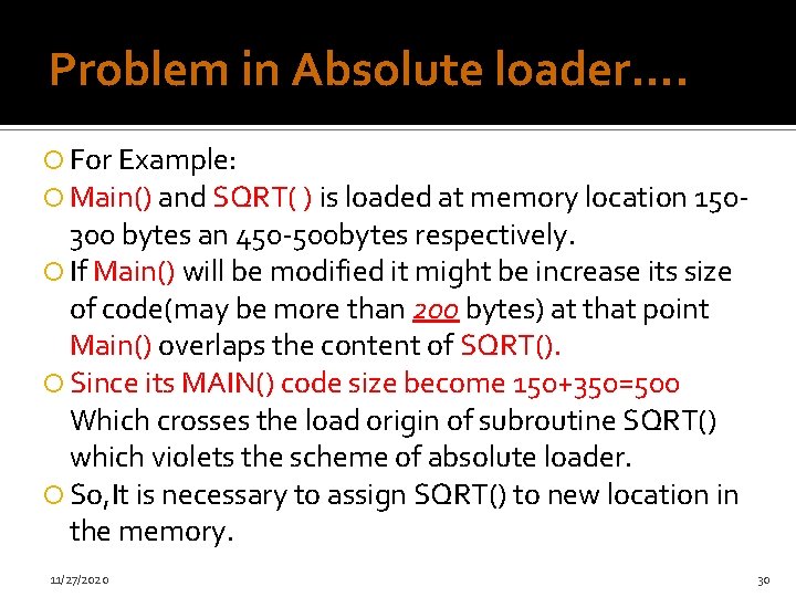 Problem in Absolute loader…. For Example: Main() and SQRT( ) is loaded at memory