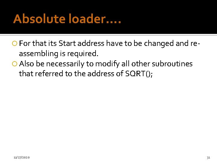 Absolute loader…. For that its Start address have to be changed and re- assembling