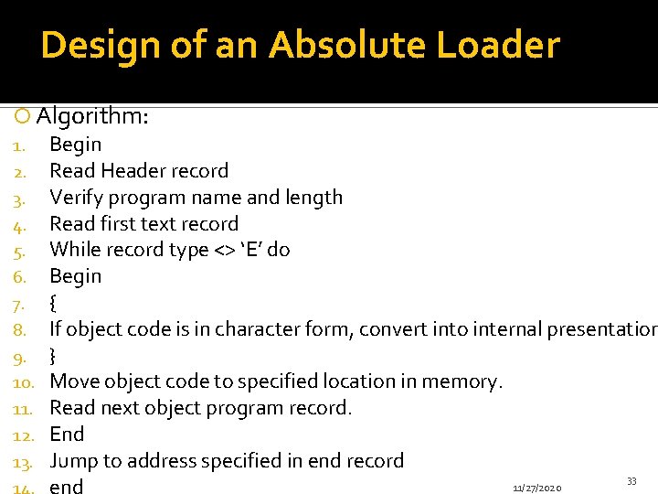 Design of an Absolute Loader Algorithm: 1. Begin 2. Read Header record 3. Verify