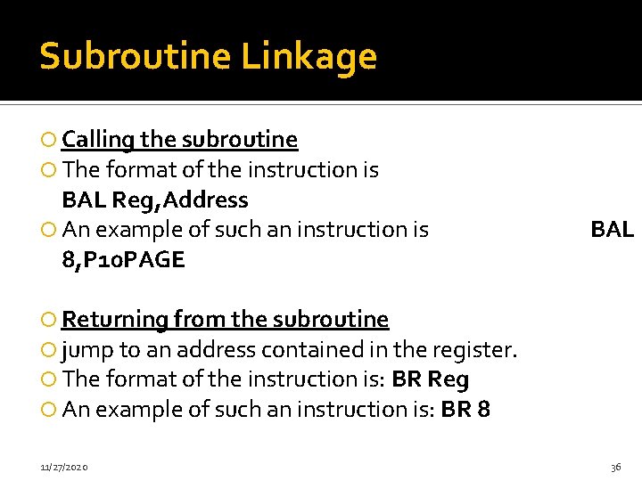 Subroutine Linkage Calling the subroutine The format of the instruction is BAL Reg, Address