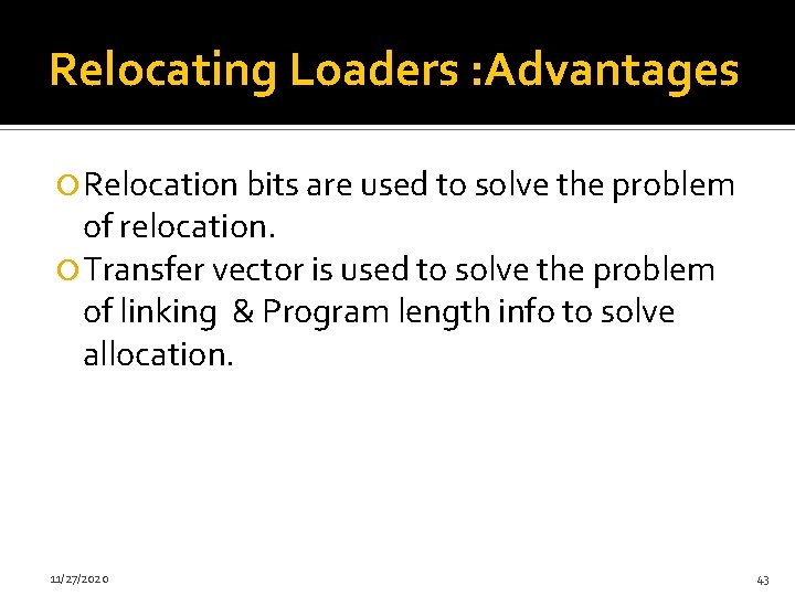 Relocating Loaders : Advantages Relocation bits are used to solve the problem of relocation.