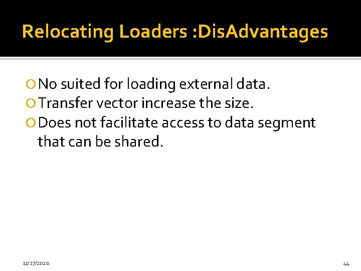 Relocating Loaders : Dis. Advantages No suited for loading external data. Transfer vector increase