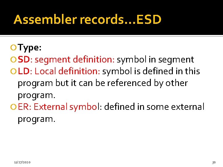 Assembler records…ESD Type: SD: segment definition: symbol in segment LD: Local definition: symbol is