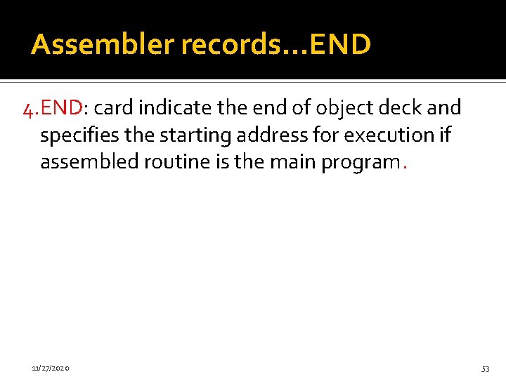 Assembler records…END 4. END: card indicate the end of object deck and specifies the