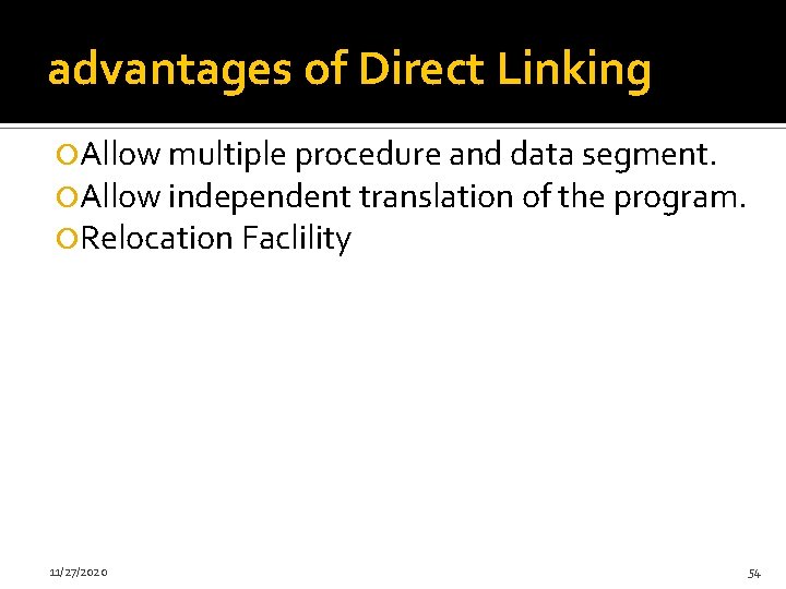 advantages of Direct Linking Allow multiple procedure and data segment. Allow independent translation of