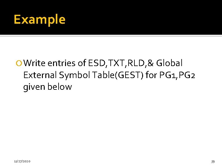 Example Write entries of ESD, TXT, RLD, & Global External Symbol Table(GEST) for PG