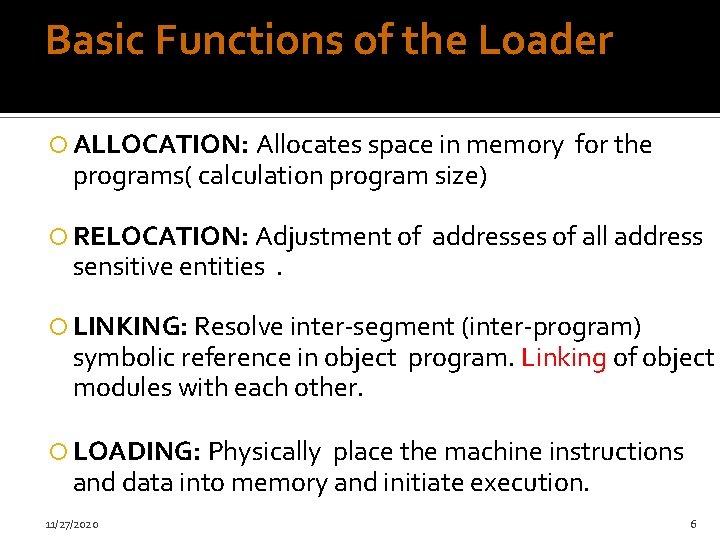 Basic Functions of the Loader ALLOCATION: Allocates space in memory for the programs( calculation