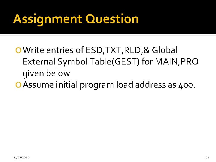 Assignment Question Write entries of ESD, TXT, RLD, & Global External Symbol Table(GEST) for