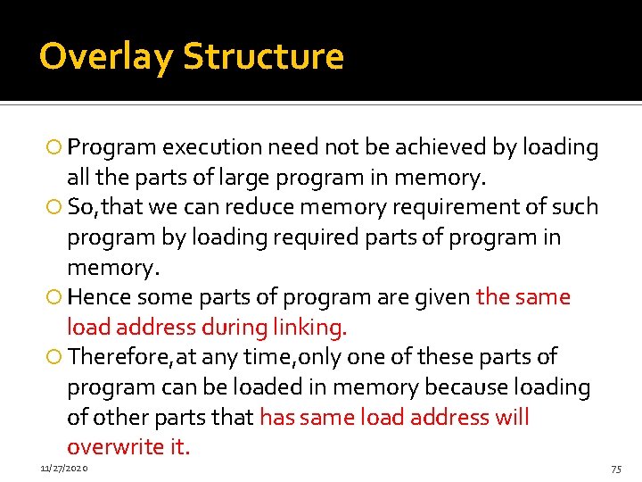 Overlay Structure Program execution need not be achieved by loading all the parts of