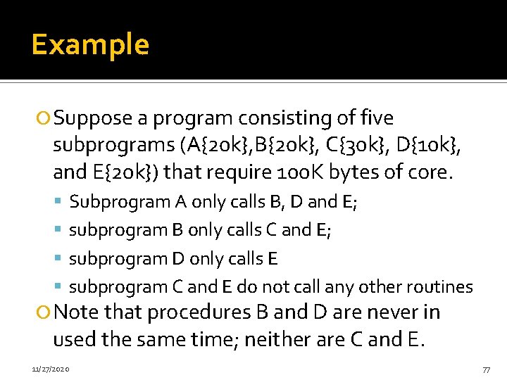 Example Suppose a program consisting of five subprograms (A{20 k}, B{20 k}, C{30 k},